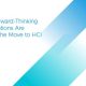 Why Forward-Thinking Organizations are Making the Move to HCI